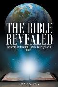The Bible Revealed: Believers Instructions Before Leaving Earth: Volume 1