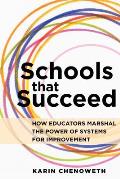 Schools That Succeed How Educators Marshal the Power of Systems for Improvement