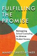 Fulfilling the Promise Reimagining School Counseling to Advance Student Success
