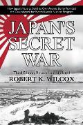 Japans Secret War How Japans Race to Build its Own Atomic Bomb Provided the Groundwork for North Koreas Nuclear Program Third Edition Revised & Updated
