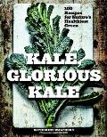 Kale Glorious Kale 100 Recipes for Natures Healthiest Green