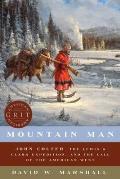 Mountain Man John Colter the Lewis & Clark Expedition & the Call of the American West