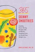 365 Skinny Smoothies Healthy Never Boring Recipes with 52 Weekly Shopping Lists for Stress Free Weight Loss