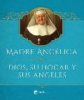 Madre Angelica Sobre Dios, Su Hogar Y Sus Angeles