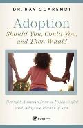 Adoption: Straight Answers from a Psychologist and Adoptive Father of Ten