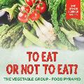 To Eat Or Not To Eat? The Vegetable Group - Food Pyramid: 2nd Grade Science Series