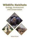 Wildlife Habitats: Ecology, Environment and Conservation