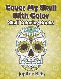 Cover My Skull With Color Skull Coloring Books