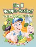 I'm A Veggie-tarian!: Vegetable Coloring Book