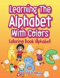 Learning The Alphabet With Colors: Coloring Book Alphabet