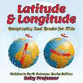 Latitude & Longitude: Geography 2nd Grade for Kids Children's Earth Sciences Books Edition