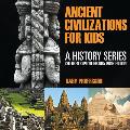 Ancient Civilizations For Kids: A History Series - Children Explore History Book Edition