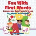 Fun With First Words. Learning as a Baby Starts to Speak. - Baby & Toddler First Word Books