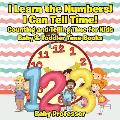 I Learn the Numbers! I Can Tell Time! Counting and Telling Time for Kids - Baby & Toddler Time Books