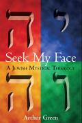 Seek My Face: A Jewish Mystical Theology