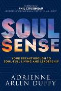 Soul Sense: Your Breakthrough to Soul-Full Living and Leadership
