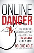 Online Danger How to Protect Yourself & Your Loved Ones from the Evil Side of the Internet
