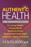 Authentic Health: The Definitive Guide to Losing Weight, Feeling Better, Mastering Stress, Sleeping Well Every Night, and Enjoying a Sen