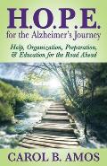 Hope for the Alzheimer's Journey: Help, Organization, Preparation, and Education for the Road Ahead