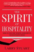The Spirit of Hospitality: How to Add the Missing Ingredients Your Business Needs