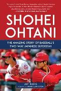 Shohei Ohtani: The Amazing Story of Baseball's Two-Way Japanese Superstar