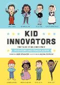 Kid Innovators True Tales of Childhood from Inventors & Trailblazers