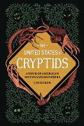 United States of Cryptids A Tour of American Myths & Monsters