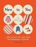 New to You How to Buy Fix & Keep Secondhand Clothing