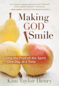 Making God Smile: Living the Fruit of the Spirit One Day at a Time