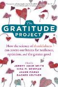 Gratitude Project How the Science of Thankfulness Can Rewire Our Brains for Resilience Optimism & the Greater Good