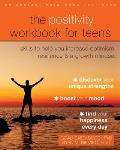 The Positivity Workbook for Teens: Skills to Help You Increase Optimism, Resilience, and a Growth Mindset