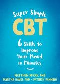 Super Simple CBT Six Skills to Improve Your Mood in Minutes