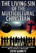 The Living Sin of the Multicultural Christian: A brutally honest book on race, Christianity, and the ancient judgment that is on a collision course wi