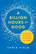 Billion Hours of Good Changing the World 14 Minutes at a Time