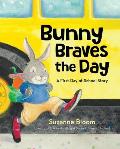 Bunny Braves the Day: A First-Day-Of-School Story
