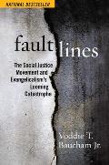 Fault Lines The Social Justice Movement & Evangelicalisms Looming Catastrophe