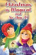 Christmas Is Magical and So Am I!: Inspiring Christmas Stories for Children About Kindness, Confidence, Friendship, and Love - The Perfect Christmas G