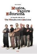 Musica, Vapore & Elettricit?: La biografia ufficiale dei The Wimshurst's Machine (TWM)