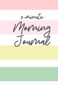 2 Minute Morning Journal: A Journal to Win Your Day Every Day (Gratitude Journal, Mental Health Journal, Mindfulness Journal, Self-Care Journal)