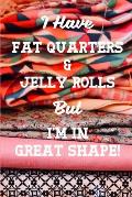 I Have Fat Quarters and Jelly Rolls But I'm In Great Shape: Quilting 2020 Weekly Calendar With Goal Setting Section and Habit Tracking Pages, 6x9