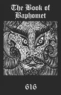 The Book of Baphomet: A wild excursion into Eliphas Levi's image, the Black Man of the Witches' Sabbat and all things diabolically goatish!