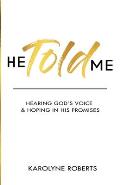 He Told Me: Hearing God's Voice & Hoping in His Promises