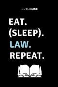 Notizbuch Eat. (Sleep). Law. Repeat.: A5 Studienplaner f?r Anw?lte Juristen - Geschenkidee f?r Studenten - Semesterplaner - Abitur - Studium - Jura -
