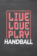 Live Love Play Handball: Handball Notebook, Planner or Journal - Size 6 x 9 - 110 Dot Grid Pages - Office Equipment, Supplies -Funny Handball G