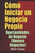 C?mo Iniciar un Negocio Propio: Oportunidades de Negocio (Nuevos Negocios)