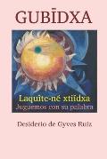 GubĪdxa: Laqu?te-ne᷄ xtiǐdxa Juguemos con su palabra