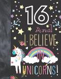 16 And I Believe In Unicorns: Unicorn Gift For Girls 16 Years Old - College Ruled Composition Writing School Notebook To Take Classroom Teachers Not
