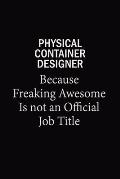Physical container designer Because Freaking Awesome Is Not An Official Job Title: 6X9 120 pages Career Notebook Unlined Writing Journal