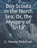 Boy Scouts in the North Sea; Or, the Mystery of U-13