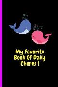 My Favorite Book Of Daily Chores !: Daily, Weekly House Chore Chart For Kids. Great Way To Teach Your Child The Importance of Discipline, Responsibili